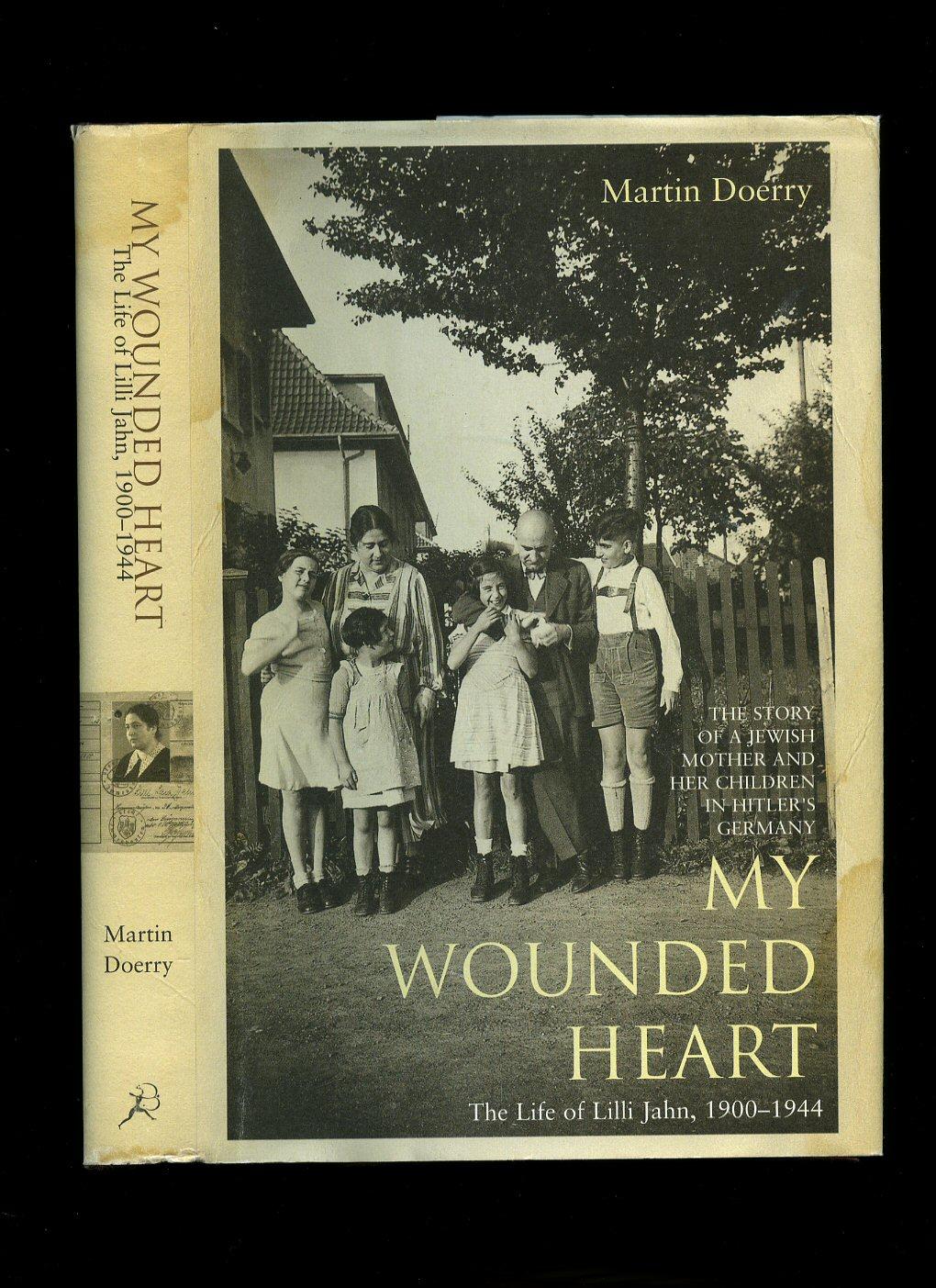 My Wounded Heart; The Life of Lilli Jahn, 1900-1944 [Mein verwundetes Herz, Das Leben der Lilli Jahn, 1900-1944] - Doerry, Martin [Translated by John Brownjohn] Lilli Jahn