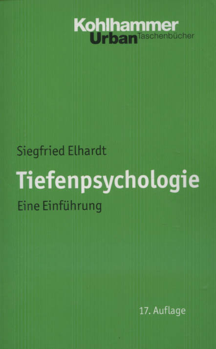 Tiefenpsychologie : eine Einführung. Kohlhammer-Urban-Taschenbücher ; Bd. 136 : Psychologie - Elhardt, Siegfried