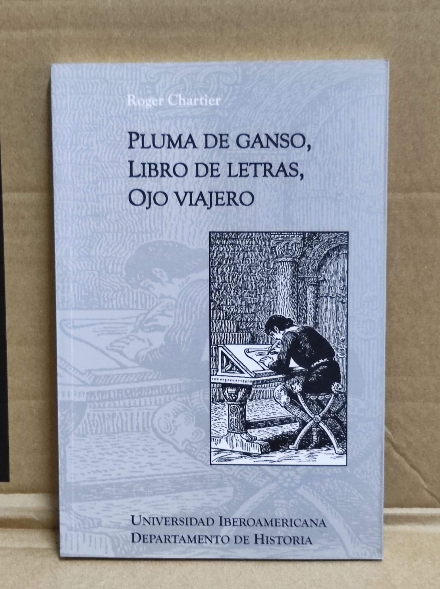 PLUMA DE GANSO, LIBRO DE LETRAS, OJO VIAJERO : - Roger Chartier
