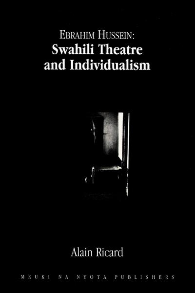 Ebrahim Hussein : Swahili Theatre and Individualism - Alain Ricard
