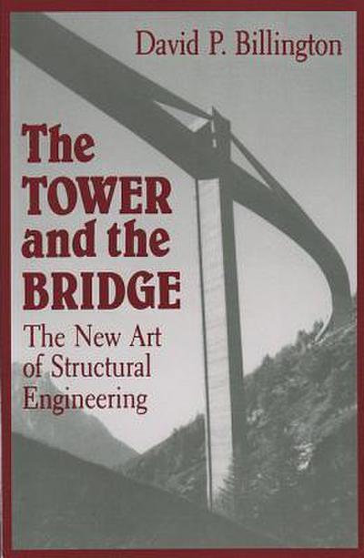 The Tower and the Bridge : The New Art of Structural Engineering - David P Billington