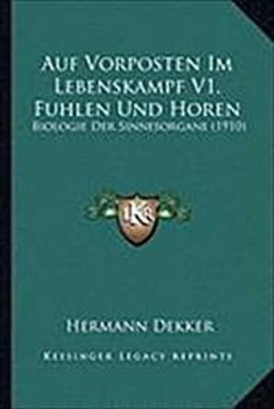 Auf Vorposten Im Lebenskampf V1, Fuhlen Und Horen: Biologie Der Sinnesorgane (1910) - Hermann Dekker