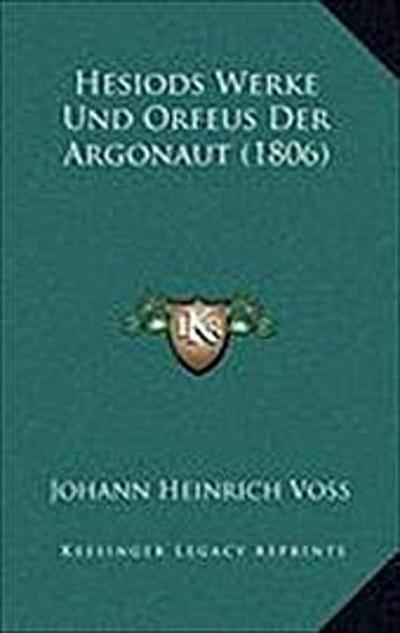 Hesiods Werke Und Orfeus Der Argonaut (1806) - Johann Heinrich Voss