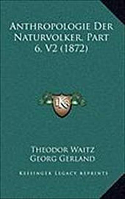 Anthropologie Der Naturvolker, Part 6, V2 (1872) - Theodor Waitz