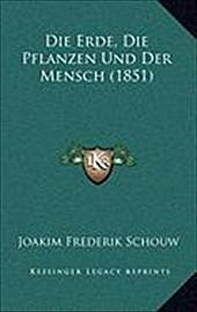Die Erde, Die Pflanzen Und Der Mensch (1851) - Joakim Frederik Schouw