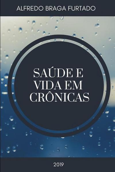 Sau?de e Vida em Cro?nicas - Alfredo Braga Furtado