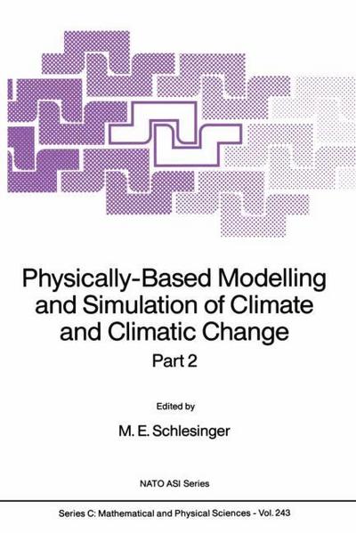 Physically-Based Modelling and Simulation of Climate and Climatic Change : Part 2 - M E Schlesinger
