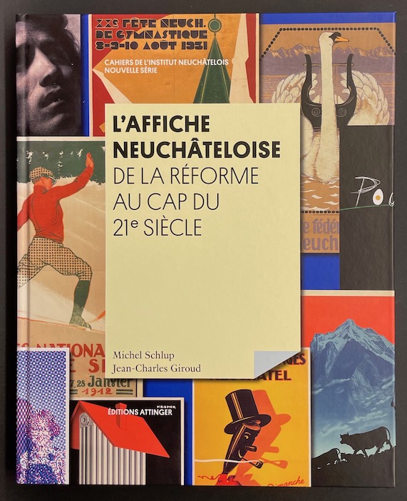 L'affiche neuchâteloise. De la Réforme au cap du 21e siècle. SCHLUP (Michel) & GIROUD (Jean-Charles) [ ] [Couverture rigide]