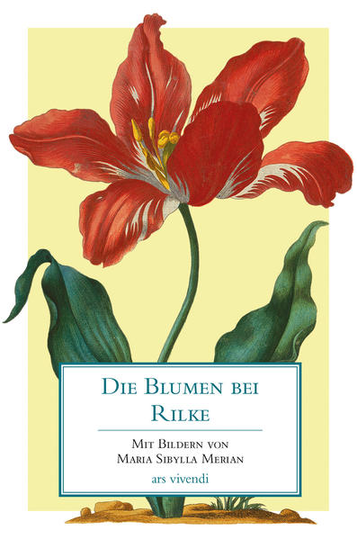 Die Blumen bei Rilke Mit Bildern von Maria Sibylla Merian - ars vivendi