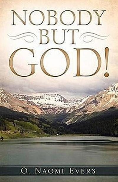 Nobody But God! - O. Naomi Evers