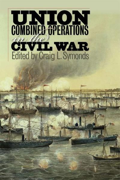 Union Combined Operations in the Civil War - Craig L Symonds
