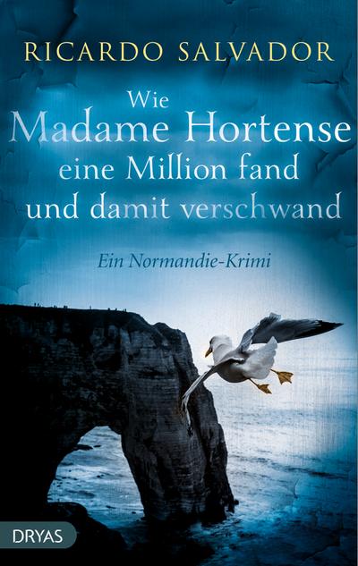 Wie Madame Hortense eine Million fand und damit verschwand: Ein Normandie-Krimi : Ein Normandie-Krimi - Ricardo Salvador