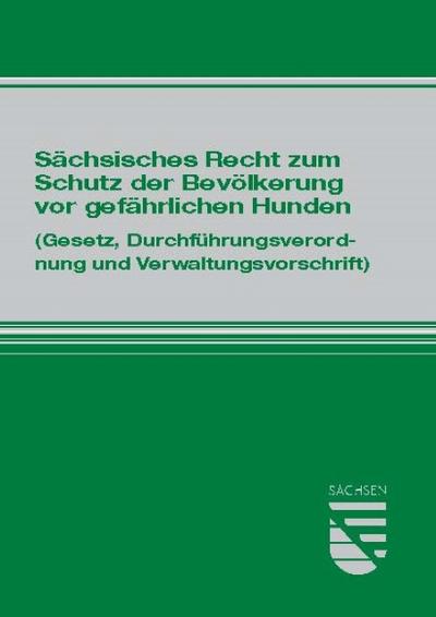 Sächsisches Recht zum Schutz der Bevölkerung vor gefährlichen Hunden: Gesetz, Durchführungsverordnung und Verwaltungsvorschrift : (Gesetz, Durchführungsverordnung und Verwaltungsvorschrift) - Unknown Author