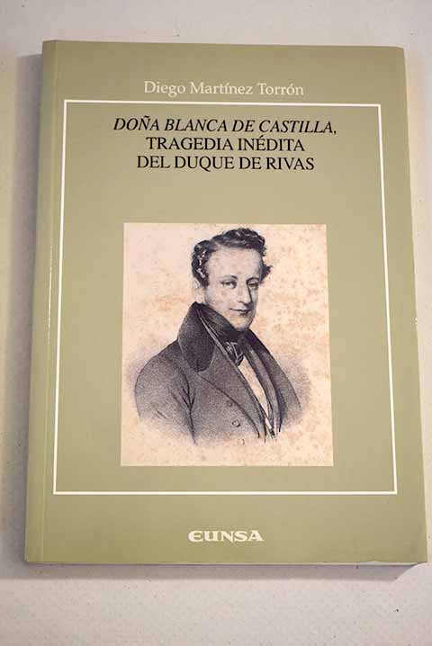 Doña Blanca de Castilla, tragedia inédita del Duque de Rivas - Martínez Torrón, Diego