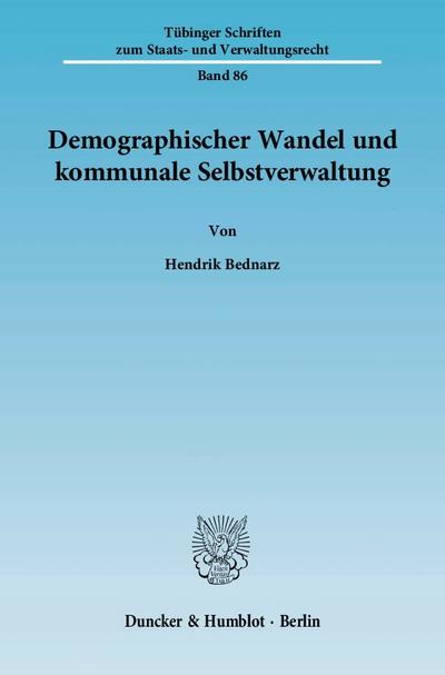 Tübinger Schriften zum Staats- und Verwaltungsrecht: Demographischer Wandel und kommunale Selbstverwaltung. : Dissertationsschrift - Hendrik Bednarz