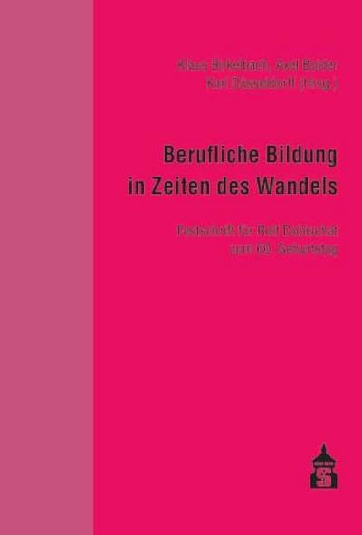 Berufliche Bildung in Zeiten des Wandels: Festschrift für Rolf Dobischat zum 60. Geburtstag : Festschrift für Rolf Dobischat zum 60. Geburtstag - Klaus Birkelbach