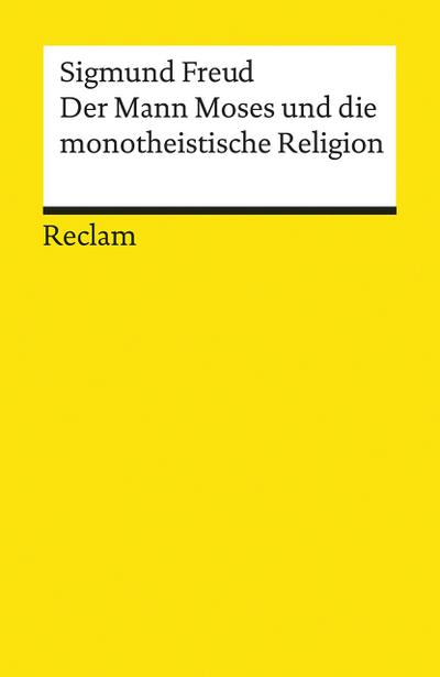 Der Mann Moses und die monotheistische Religion : Drei Abhandlungen - Sigmund Freud