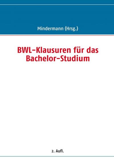 BWL-Klausuren für das Bachelor-Studium - Torsten Mindermann