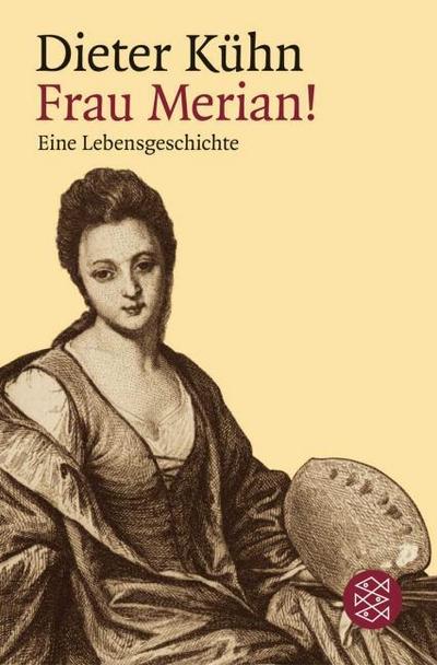 Frau Merian! : Eine Lebensgeschichte - Dieter Kühn