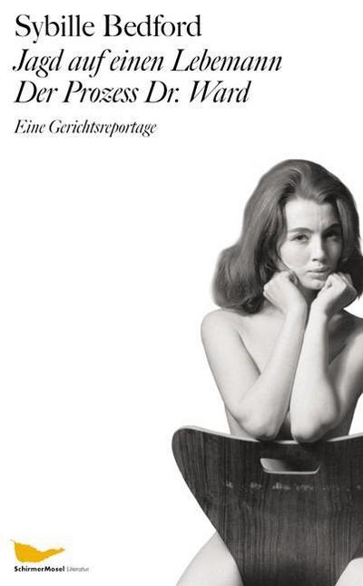 Jagd auf einen Lebemann - Der Prozess Dr. Ward : Eine Gerichtsreportage. Eine Gerichtsreportage - Sybille Bedford
