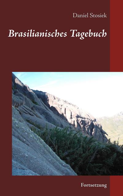 Brasilianisches Tagebuch : Fortsetzung - Daniel Stosiek