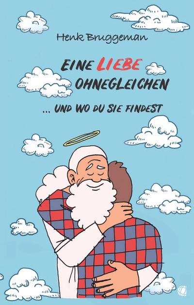 Eine Liebe ohnegleichen : . und wo du sie findest - Henk Bruggeman