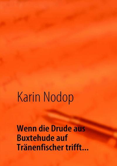 Wenn die Drude aus Buxtehude auf Tränenfischer trifft. : Gedichte und Balladen von heiter bis wolkig - Karin Nodop