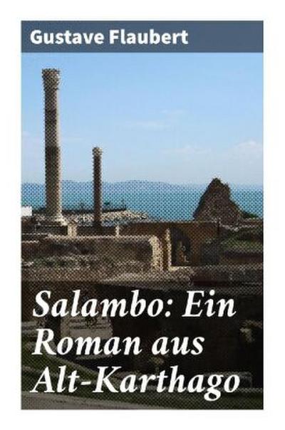 Salambo: Ein Roman aus Alt-Karthago - Gustave Flaubert