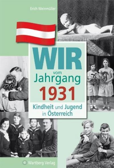 Wir vom Jahrgang 1931 - Kindheit und Jugend in Österreich - Erich Weinmüller