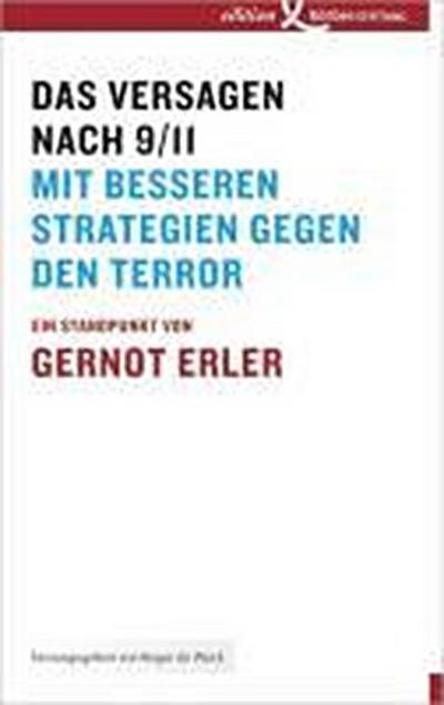 Das Versagen nach 9/11 : Mit besseren Strategien gegen den Terror. Ein Standpunkt - Gernot Erler