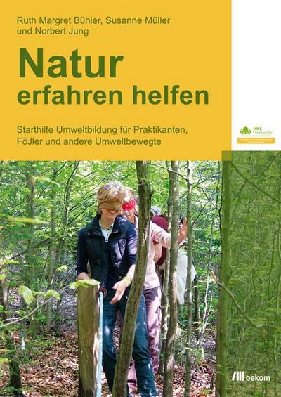 Natur erfahren helfen : Starthilfe Umweltbildung für Praktikanten, FÖJler und andere Umweltbewegte - Norbert Jung