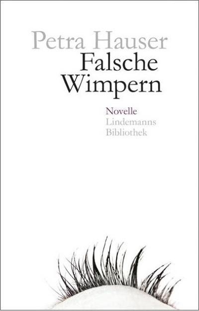 Falsche Wimpern : Novelle - Petra Hauser