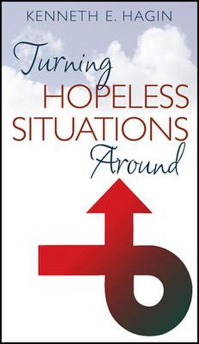 Turning Hopeless Situations Around - Kenneth E Hagin