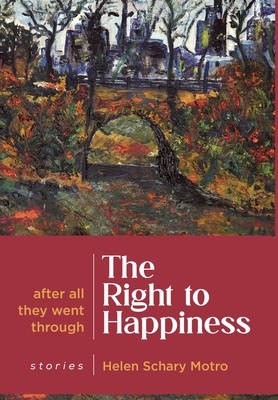 The Right to Happiness: After all they went through. Stories (Hardback or Cased Book) - Motro, Helen Schary