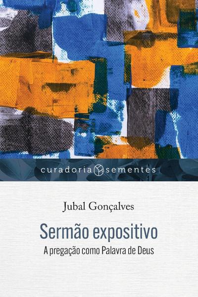Sermão expositivo: A pregação como Palavra de Deus - Jubal Gonçalves