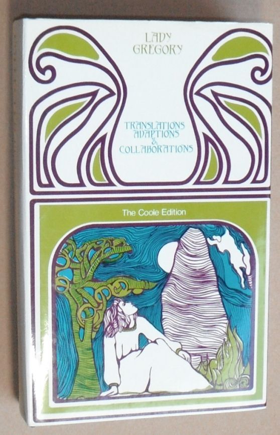 The Translations and Adaptations of Lady Gregory and her collaborations with Douglas Hythe and W B Yeats, being the fourth volume of the Collected Plays - Lady Gregory [Isabella Augusta Gregory]; William Butler Yeats; Douglas Hyde; Ann Saddlemyer [ed]