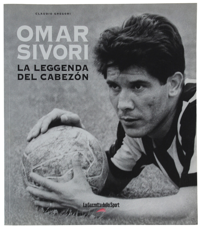 Abebooks OMAR SIVORI: LA LEGGENDA DEL CABEZON.:
