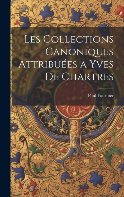 Les Collections Canoniques Attribuées a Yves De Chartres - Paul Fournier