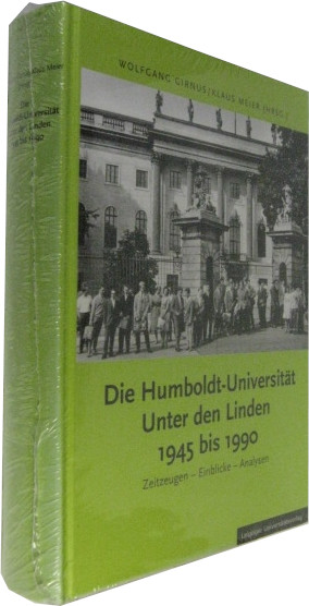 Die Humboldt-Universität Unter den Linden 1945 bis 1990, Zeitzeugen - Einblicke - Analysen. - Girnus, Wolfgang / Meier, Klaus