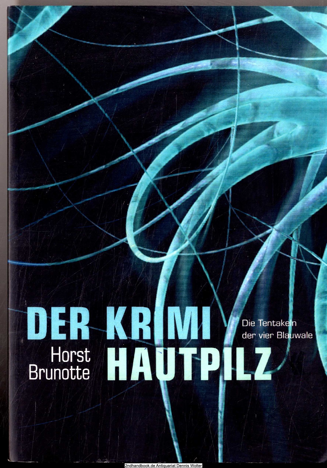 Der Krimi Hautpilz : Die Tentakeln der vier Blauwale - Brunotte, Horst (Verfasser)