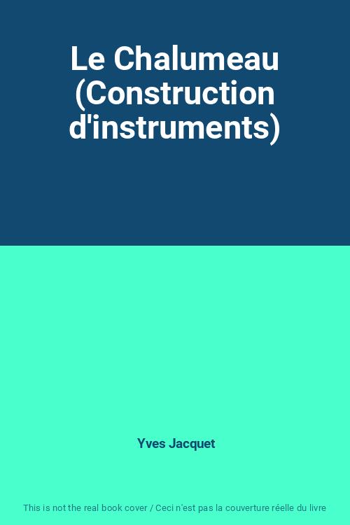 Le Chalumeau (Construction d'instruments) Yves Jacquet [Bon] [Couverture souple]