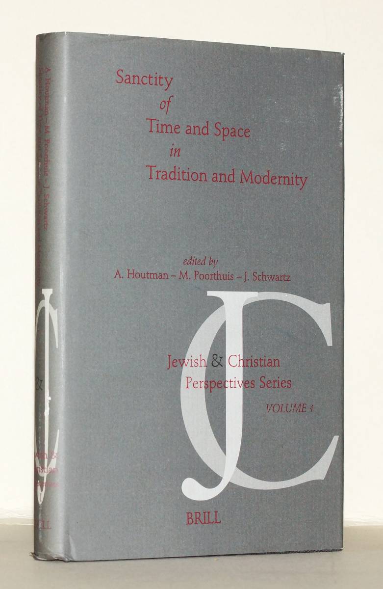 Sanctity of Time and Space in Tradition and Modernity. Edited by A. Houtman, M. J. H. M. Poorthuis, J. Schwarz. - Houtman, Alberdina; Poorthuis, Marcel; Schwartz, Joshua (ed.)