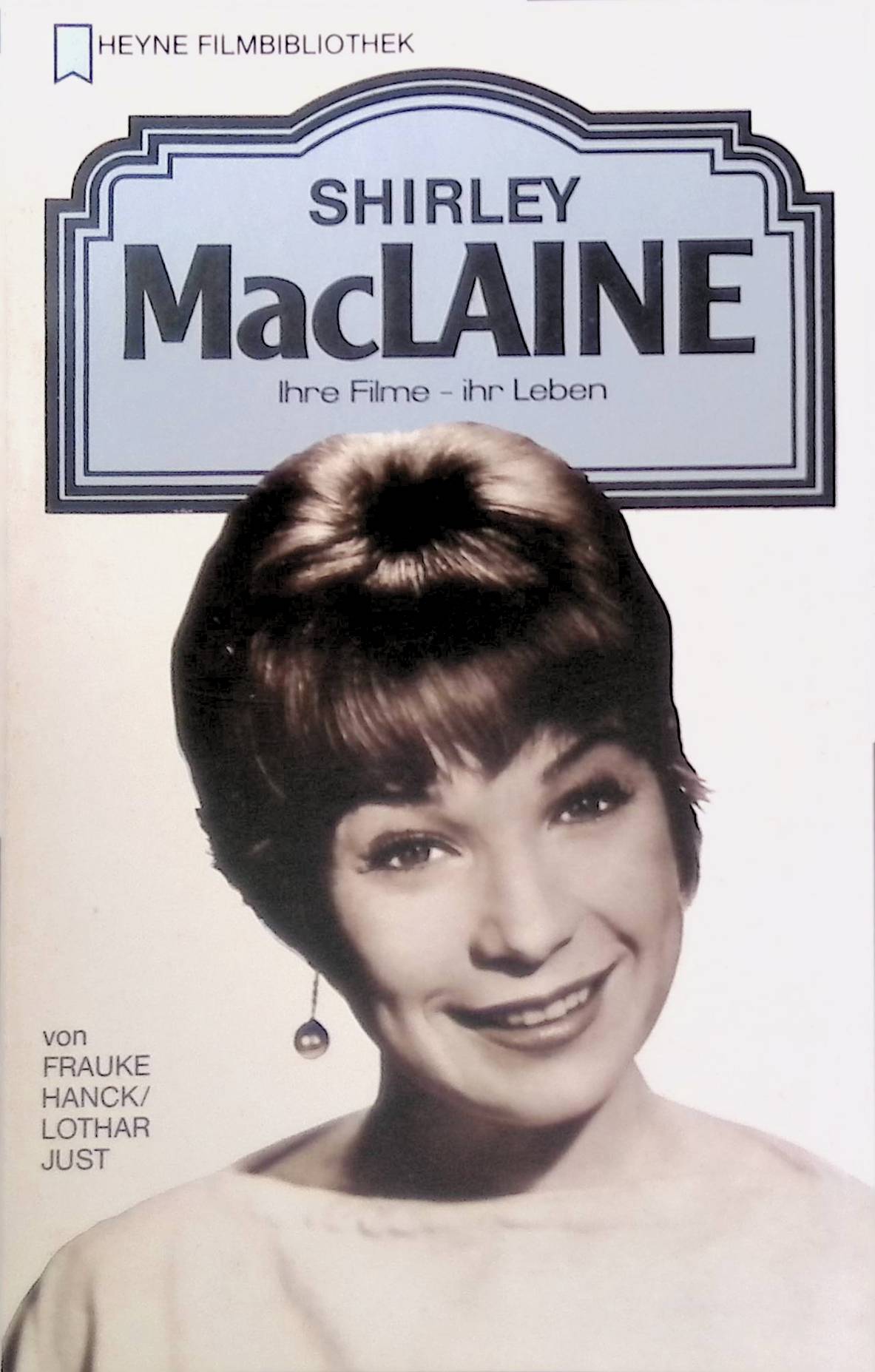 Shirley MacLaine : ihre Filme - ihr Leben. Heyne-Bücher / 32 / Heyne-Filmbibliothek ; Nr. 86 - Hanck, Frauke und Lothar Just