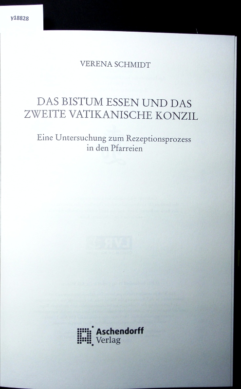 Das Bistum Essen und das Zweite Vatikanische Konzil. Eine Untersuchung zum Rezeptionsprozess in den Pfarreien. - Schmidt, Verena
