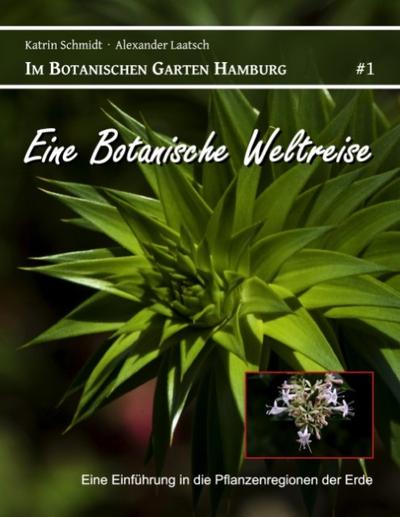 Eine Botanische Weltreise : Eine Einführung in die Pflanzenregionen der Erde - Katrin Schmidt