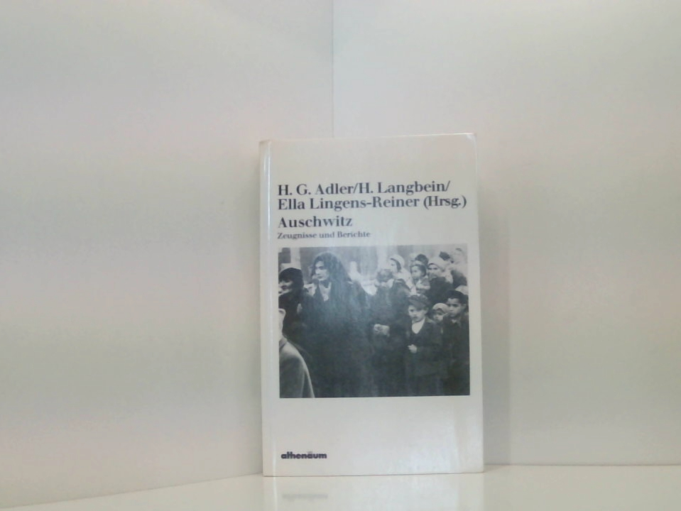 Auschwitz. Zeugnisse und Berichte Zeugnisse u. Berichte - Adler H.G. Hermann Langbein und Ella Lingens-Reiner