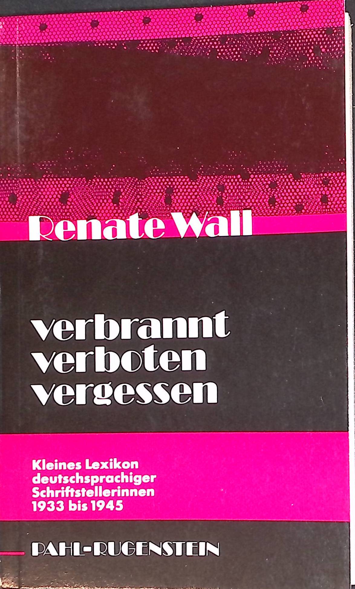 Verbrannt, verboten, vergessen : kleines Lexikon deutschsprachiger Schriftstellerinnen 1933 bis 1945. Kleine Bibliothek ; 510 : Frauen - Wall, Renate