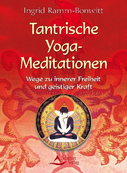Tantrische Yoga-Meditationen Wege zu innerer Freiheit und geistiger Kraft - Ramm-Bonwitt, Ingrid