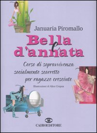 Bella e d'annata. Corso di sopravvivenza socialmente scorretto per ragazze cresciute - Januaria Piromallo