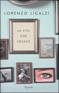 La vita che volevo - Licalzi Lorenzo